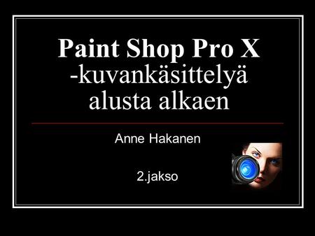 Paint Shop Pro X -kuvankäsittelyä alusta alkaen