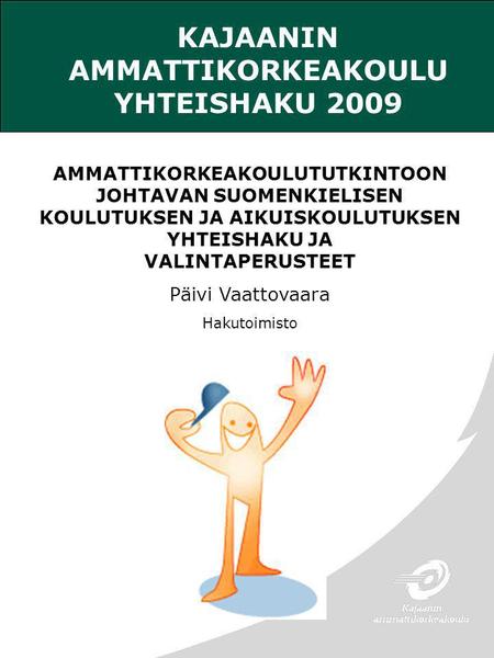 KAJAANIN AMMATTIKORKEAKOULU YHTEISHAKU 2009