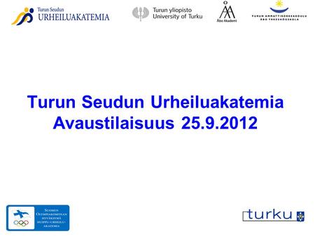 Turun Seudun Urheiluakatemia Avaustilaisuus 25.9.2012.