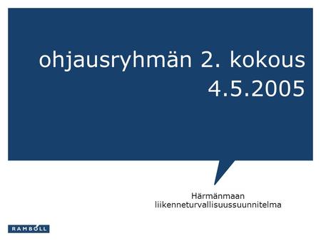 Ohjausryhmän 2. kokous 4.5.2005 Härmänmaan liikenneturvallisuussuunnitelma.