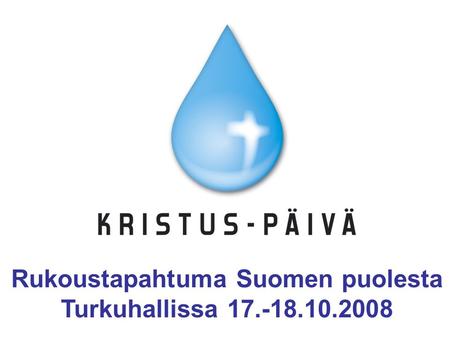 Rukoustapahtuma Suomen puolesta Turkuhallissa 17.-18.10.2008.