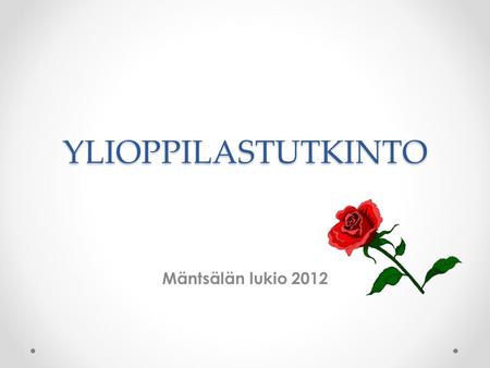 YLIOPPILASTUTKINTO Mäntsälän lukio 2012.