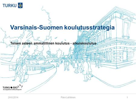 Varsinais-Suomen koulutusstrategia Toisen asteen ammatillinen koulutus - aikuiskoulutus 24.6.2014Päivi Lehtinen1.