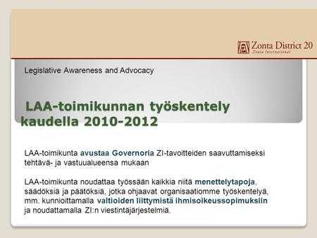 LAA-toimikunnan työskentely kaudella 2010-2012 LAA-toimikunnan työskentely kaudella 2010-2012 LAA-toimikunta avustaa Governoria ZI-tavoitteiden saavuttamiseksi.