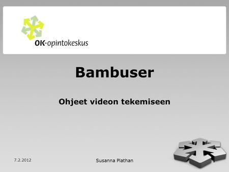 Susanna Plathan1 Bambuser Ohjeet videon tekemiseen 7.2.2012.