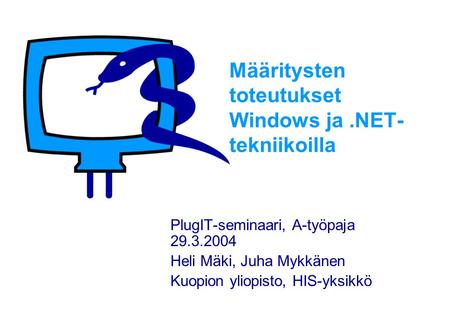 Määritysten toteutukset Windows ja.NET- tekniikoilla PlugIT-seminaari, A-työpaja 29.3.2004 Heli Mäki, Juha Mykkänen Kuopion yliopisto, HIS-yksikkö.