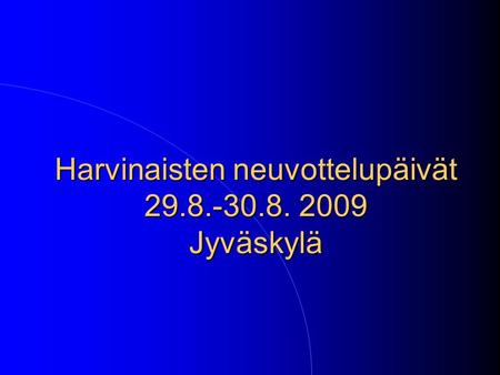 Harvinaisten neuvottelupäivät 29.8.-30.8. 2009 Jyväskylä.