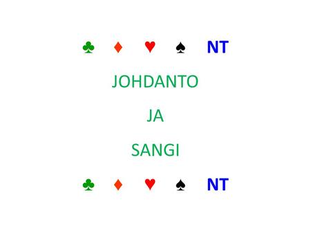 ♣ ♦ ♥ ♠ NT JOHDANTO JA SANGI