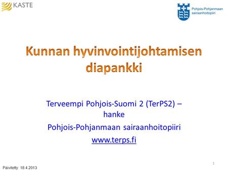 Terveempi Pohjois-Suomi 2 (TerPS2) – hanke Pohjois-Pohjanmaan sairaanhoitopiiri www.terps.fi 1 Päivitetty: 18.4.2013.