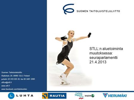 Suomen Taitoluisteluliitto Radiokatu 20, 00093 SLU, Finland puhelin 02 919 333 20, fax 09 3481 2095