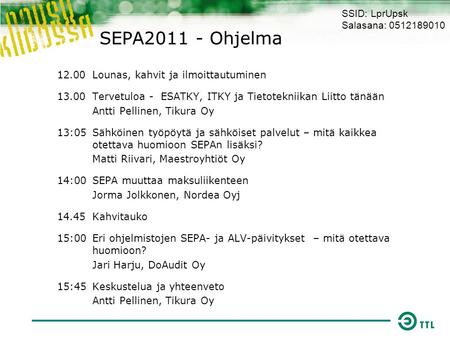 SEPA2011 - Ohjelma 12.00Lounas, kahvit ja ilmoittautuminen 13.00Tervetuloa - ESATKY, ITKY ja Tietotekniikan Liitto tänään Antti Pellinen, Tikura Oy 13:05Sähköinen.