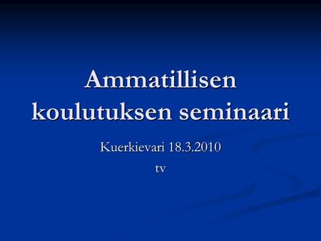 Ammatillisen koulutuksen seminaari Kuerkievari 18.3.2010 tv.