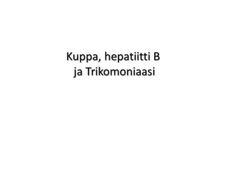 Kuppa, hepatiitti B ja Trikomoniaasi