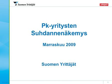 25.6.20141 Pk-yritysten Suhdannenäkemys Marraskuu 2009 Suomen Yrittäjät.