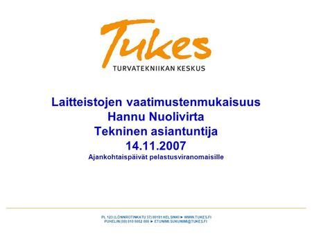 Laitteistojen vaatimustenmukaisuus Hannu Nuolivirta Tekninen asiantuntija 14.11.2007 Ajankohtaispäivät pelastusviranomaisille.