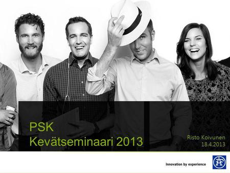 PSK Kevätseminaari 2013 Risto Koivunen 18.4.2013.