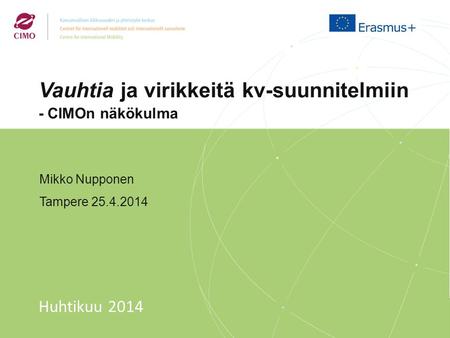 1/2014 Vauhtia ja virikkeitä kv-suunnitelmiin - CIMOn näkökulma Mikko Nupponen Tampere 25.4.2014 Huhtikuu 2014.