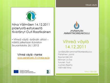 Vihreä väylä Nina Välimäen 14.12.2011 pidetystä esityksestä tiivistänyt Outi Raatikainen Vihreä väylä –brändin aihiot – näistä jatketaan Koiviston.