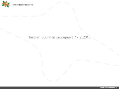 Www.suunnistusliitto.fi Tarpian Suunnan seurapäivä 17.2.2013.