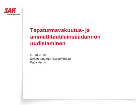 Tapaturmavakuutus- ja ammattitautilainsäädännön uudistaminen 23.10.2010 SAK:n työympäristöseminaari Katja Veirto 1.