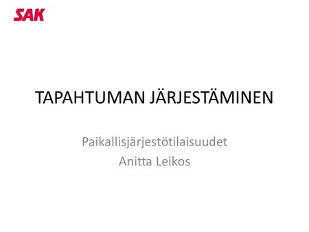 TAPAHTUMAN JÄRJESTÄMINEN Paikallisjärjestötilaisuudet Anitta Leikos.