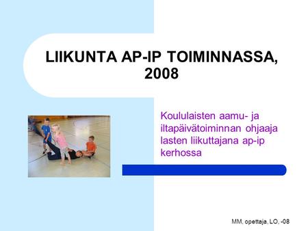 LIIKUNTA AP-IP TOIMINNASSA, 2008