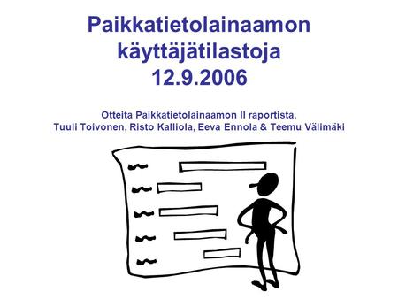 Paikkatietolainaamon käyttäjätilastoja 12.9.2006 Otteita Paikkatietolainaamon II raportista, Tuuli Toivonen, Risto Kalliola, Eeva Ennola & Teemu Välimäki.