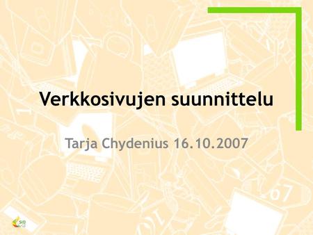 Verkkosivujen suunnittelu Tarja Chydenius 16.10.2007.