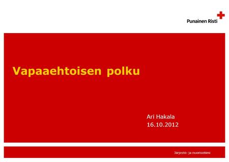 Vapaaehtoisen polku Ari Hakala 16.10.2012.