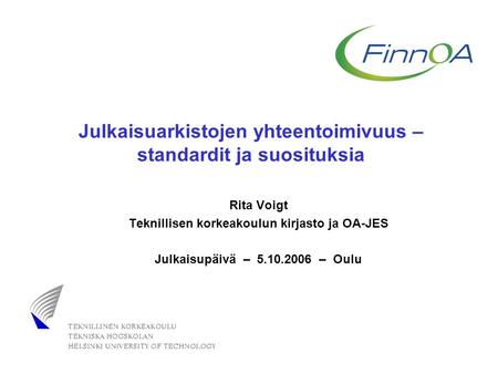 IST- 2001-320015 Julkaisuarkistojen yhteentoimivuus – standardit ja suosituksia Rita Voigt Teknillisen korkeakoulun kirjasto ja OA-JES Julkaisupäivä –