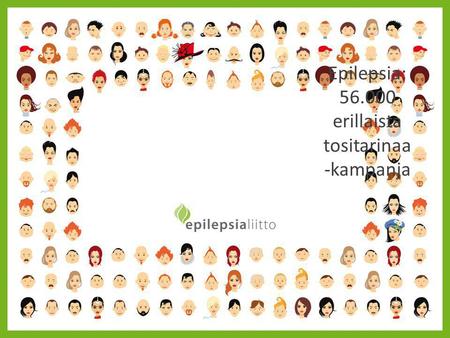 Epilepsia: 56.000 erillaista tositarinaa -kampanja.