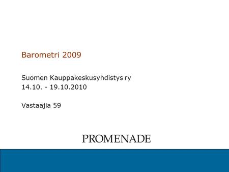 Barometri 2009 Suomen Kauppakeskusyhdistys ry 14.10. - 19.10.2010 Vastaajia 59.