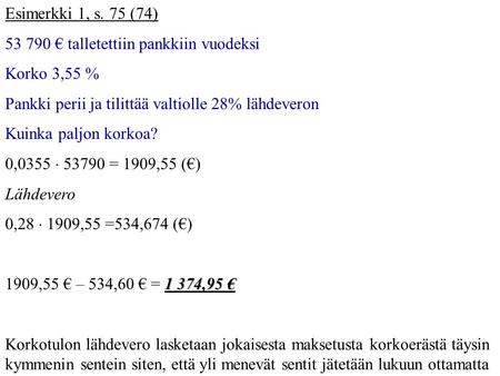 Esimerkki 1, s. 75 (74) € talletettiin pankkiin vuodeksi Korko 3,55 %