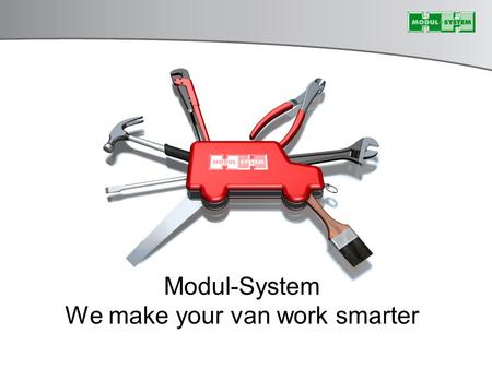 Modul-System We make your van work smarter. Työskentelemme asiakkaitamme varten.