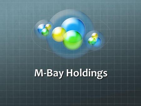 M-Bay Holdings. Holding -yhtiö Emoyritys, joka omistaa lukuisia sijoitusyhtiöitä/rahastoja Kerätä hajautushyödyt yhteen ja vällttää näin ajallinen, maantieteellinen.