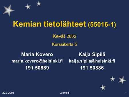 20.3.2002 Luento 51 Kemian tietolähteet (55016-1) Kaija Sipilä 191 50886 Maria Kovero 191 50889 Kevät.