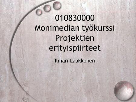 010830000 Monimedian työkurssi Projektien erityispiirteet Ilmari Laakkonen.