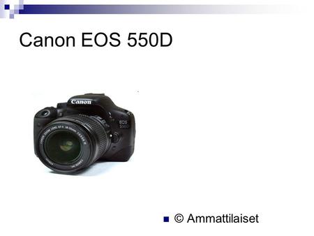 Canon EOS 550D © Ammattilaiset.