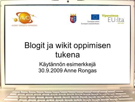 Blogit ja wikit oppimisen tukena Käytännön esimerkkejä 30.9.2009 Anne Rongas.