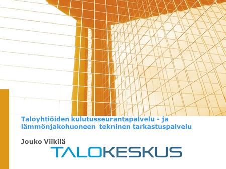 Taloyhtiöiden kulutusseurantapalvelu - ja lämmönjakohuoneen tekninen tarkastuspalvelu Jouko Viikilä.