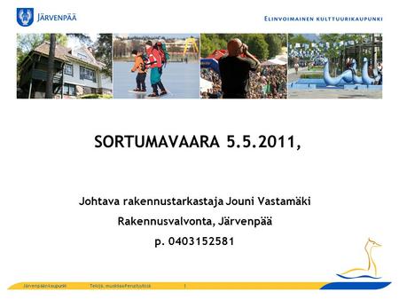 Järvenpään kaupunkiTekijä, muokkaa Perustyylissä SORTUMAVAARA 5.5.2011, Johtava rakennustarkastaja Jouni Vastamäki Rakennusvalvonta, Järvenpää p. 0403152581.
