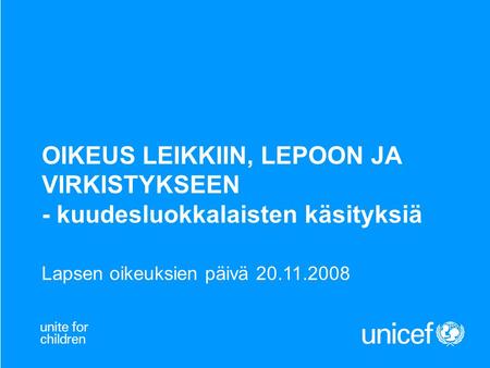 OIKEUS LEIKKIIN, LEPOON JA VIRKISTYKSEEN - kuudesluokkalaisten käsityksiä Lapsen oikeuksien päivä 20.11.2008.