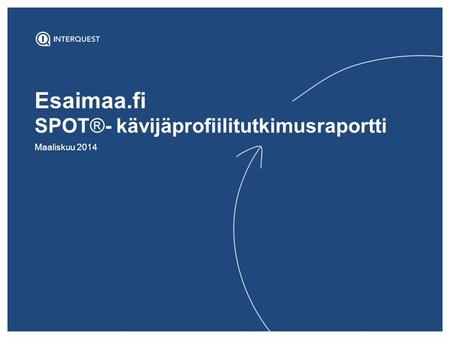 Esaimaa.fi SPOT®- kävijäprofiilitutkimusraportti Maaliskuu 2014.