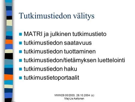 MMM29:00/2003, 28.10.2004 (c) Maj-Lis Aaltonen Tutkimustiedon välitys  MATRI ja julkinen tutkimustieto  tutkimustiedon saatavuus  tutkimustiedon tuottaminen.