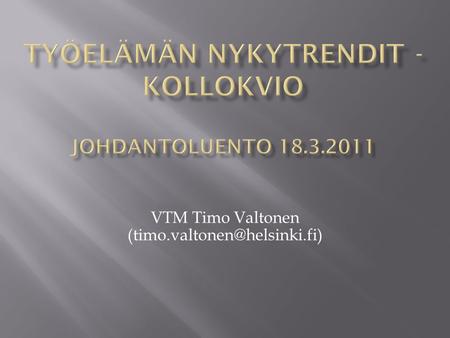 VTM Timo Valtonen  Aika: 18.3.–6.5. 2011 pe klo 9–12  Paikka: kokoustila 3, 325.