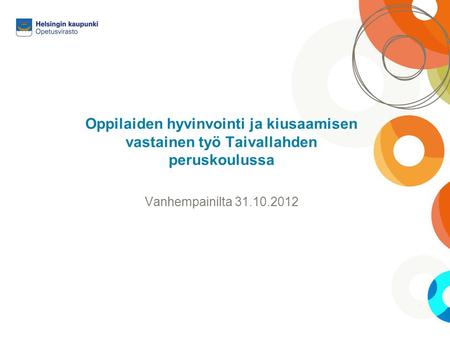 Oppilaiden hyvinvointi ja kiusaamisen vastainen työ Taivallahden peruskoulussa Vanhempainilta 31.10.2012.