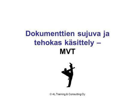 © 4L Training & Consulting Oy Dokumenttien sujuva ja tehokas käsittely – MVT.