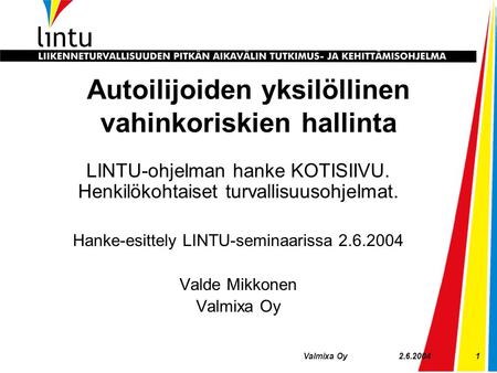 2.6.2004Valmixa Oy1 Autoilijoiden yksilöllinen vahinkoriskien hallinta LINTU-ohjelman hanke KOTISIIVU. Henkilökohtaiset turvallisuusohjelmat. Hanke-esittely.