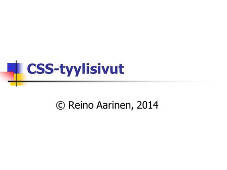 CSS-tyylisivut © Reino Aarinen, 2014.