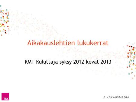 Aikakauslehtien lukukerrat KMT Kuluttaja syksy 2012 kevät 2013.